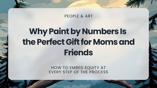 Why Paint by Numbers Is the Perfect Gift for Moms and Friends - MyArt